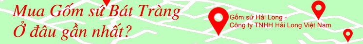 Mua gốm sứ Hải Long Bát Tràng ở đâu?